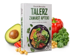TALERZ ZAMIAST APTEKI. ZDROWIE ZACZYNA SIĘ W KUCHNI. MAREK SKOCZYLAS