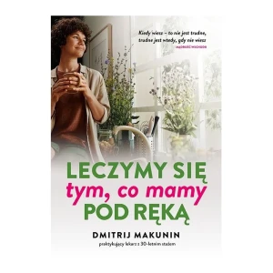 LECZMY SIĘ TYM, CO MAMY POD RĘKĄ - DMITRIJ MAKUNIN